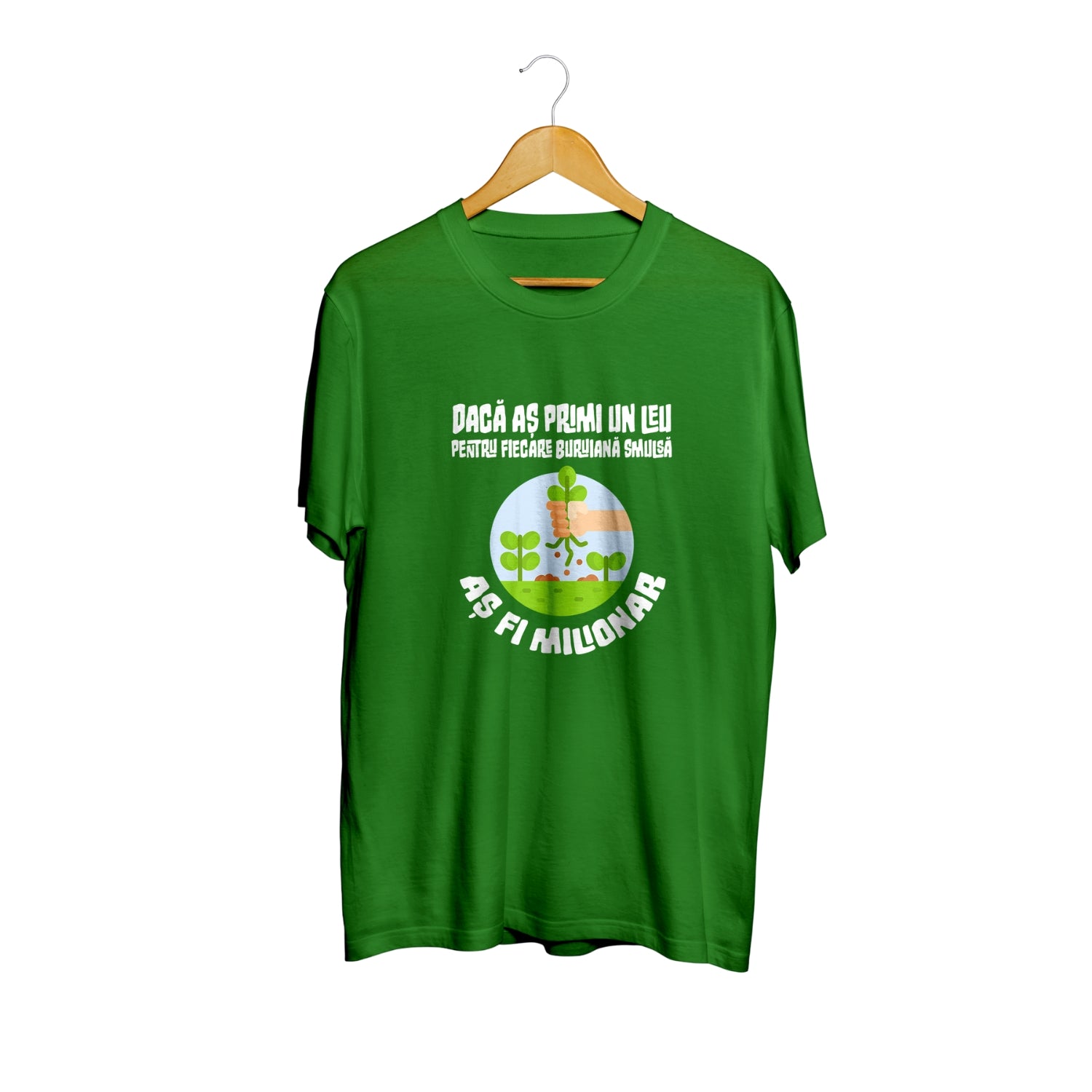 Tricou verde Dacă aș primi 1 leu pentru fiecare buruiană smulsă – 100% bumbac